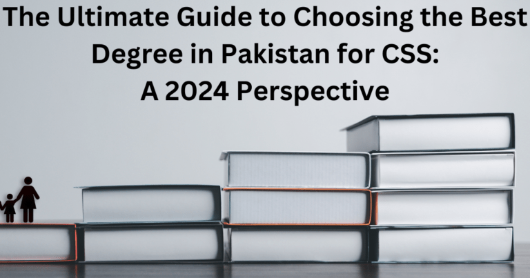 The Ultimate Guide to Choosing the Best Degree in Pakistan for CSS: A 2024 Perspective